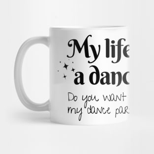 My life is a dance. Do you want to be my dance partner? Mug